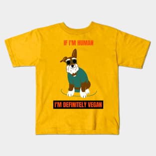 If I'm human, I'm definitely a vegan Kids T-Shirt